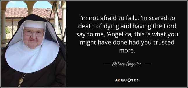 quote-i-m-not-afraid-to-fail-i-m-scared-to-death-of-dying-and-having-the-lord-say-to-me-angelica-mother-angelica-121-96-12_645_304_55
