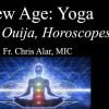 Explaining the Faith - New Age: Yoga, Reiki, Ouija Boards, Horoscopes