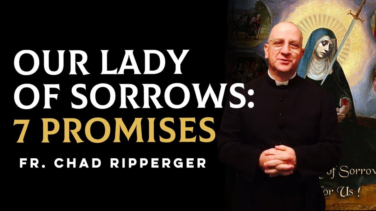 Our Lady of Sorrows 7 Promises Fr. Chad Ripperger