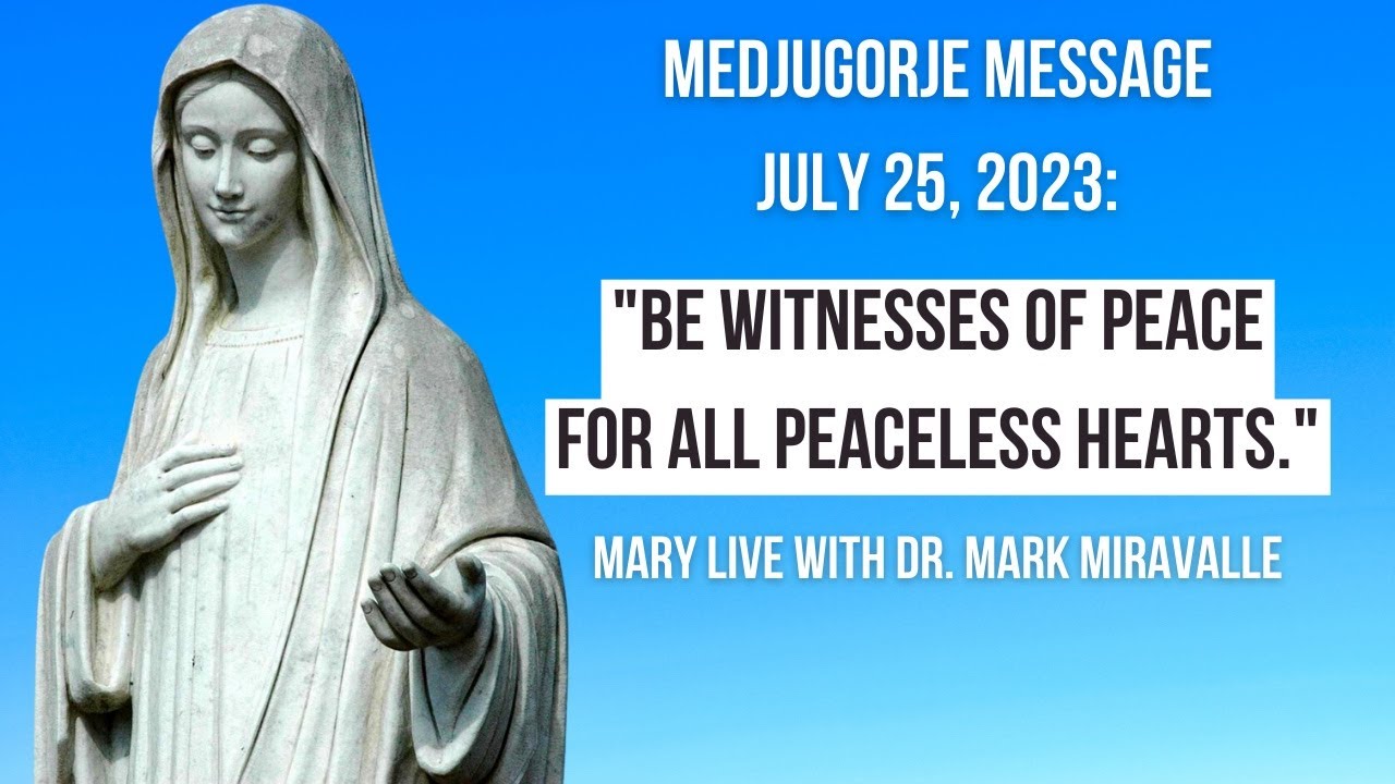 Mary Live Medjugorje Message, July 25, 2023 "Be Witnesses of Peace