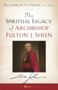 The Spiritual Legacy of Archbishop Fulton J. Sheen